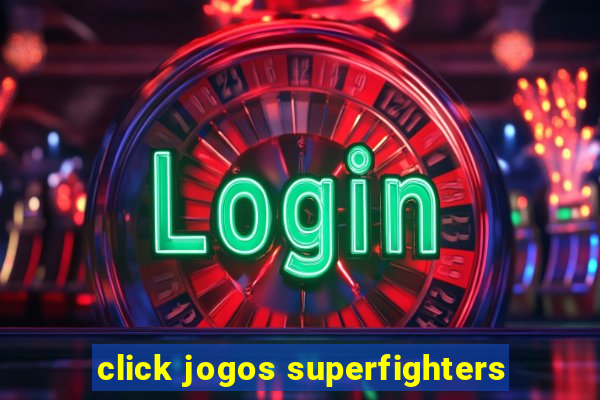 click jogos superfighters